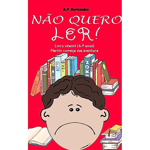Nao quero ler! Livro infantil (6-7 anos). Martin comeca sua aventura / Babelcube Inc., A. P. Hernandez