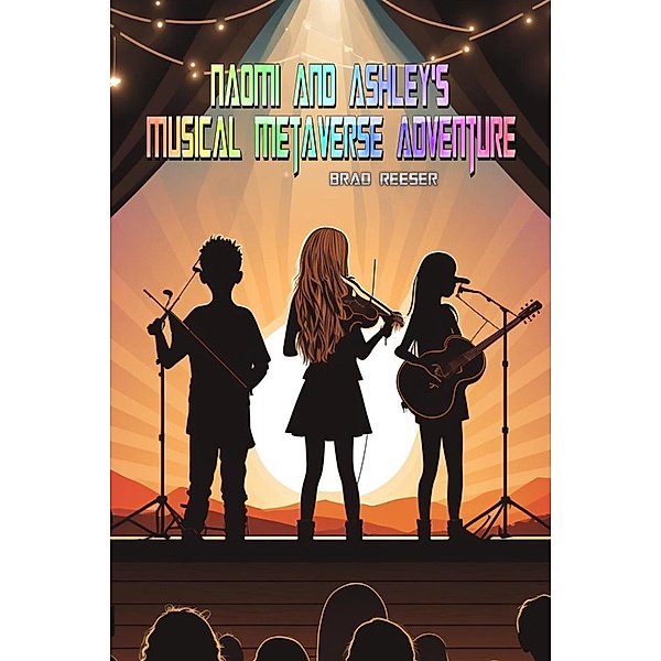 Naomi and Ashley's Musical Metaverse Adventure, Brad Reeser