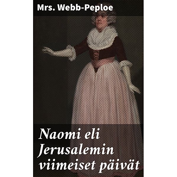 Naomi eli Jerusalemin viimeiset päivät, Webb-Peploe