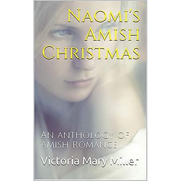 Naomi's Amish Christmas An Anthology of Amish Romance, Victoria Mary Miller