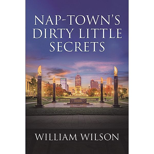 Nap-town's Dirty Little Secrets / Page Publishing, Inc., William Wilson