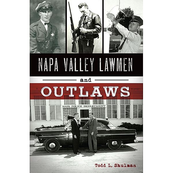 Napa Valley Lawmen and Outlaws, Todd L. Shulman
