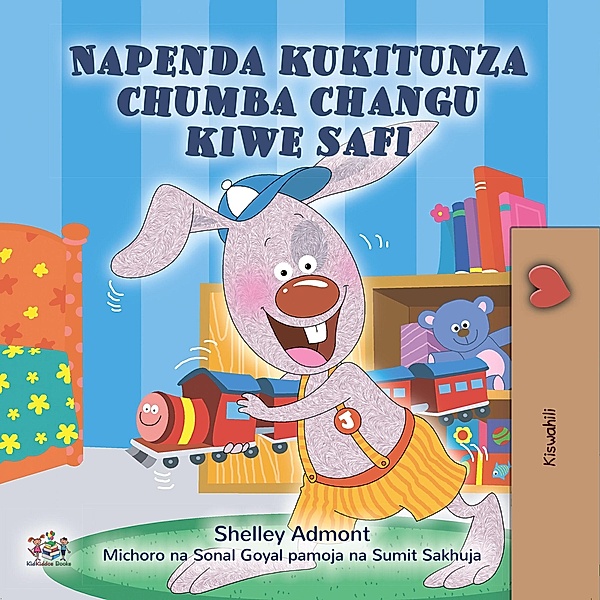 Napenda kukitunza chumba changu kiwe safi (Swahili Bedtime Collection) / Swahili Bedtime Collection, Shelley Admont, Kidkiddos Books