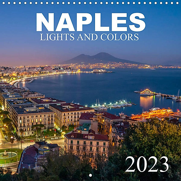 Naples - Lights And Colors (Wall Calendar 2023 300 × 300 mm Square), Alessandro Tortora