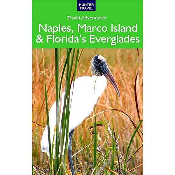 Naples, Marco Island & Florida's Everglades / Hunter Publishing, Chelle Koster Walton