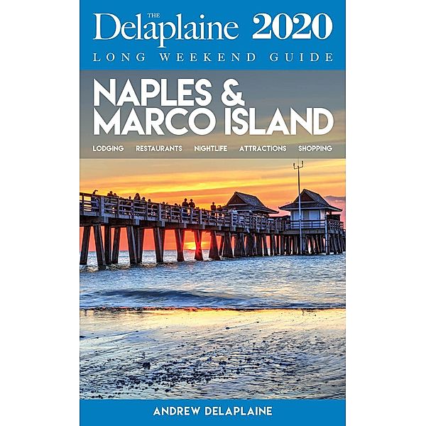 Naples & Marco Island - The Delaplaine 2020 Long Weekend Guide (Long Weekend Guides) / Long Weekend Guides, Andrew Delaplaine