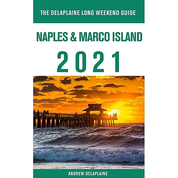 Naples & Marco Island - The Delaplaine 2021 Long Weekend Guide, Andrew Delaplaine