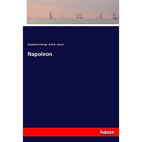 Napoleon, Alexandre Dumas, John B. Larner