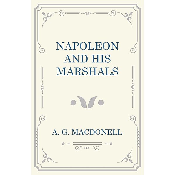 Napoleon and his Marshals, A. G. Macdonell