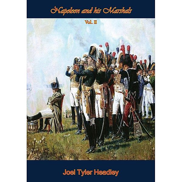 Napoleon and his Marshals - Vol II, Joel Tyler Headley