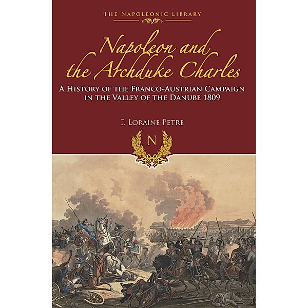 Napoleon and the Archduke Charles / The Napoleonic Library, F. Lorraine Petre