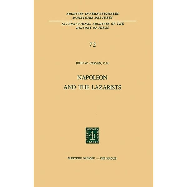 Napoleon and the Lazarists / International Archives of the History of Ideas Archives internationales d'histoire des idées Bd.72, John W. Carven
