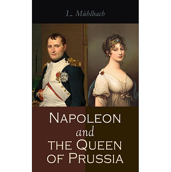 Napoleon and the Queen of Prussia, L. Mühlbach