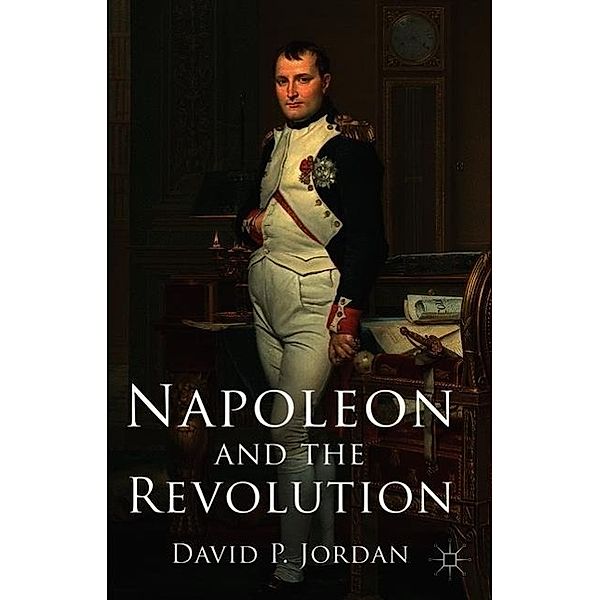 Napoleon and the Revolution, David P. Jordan