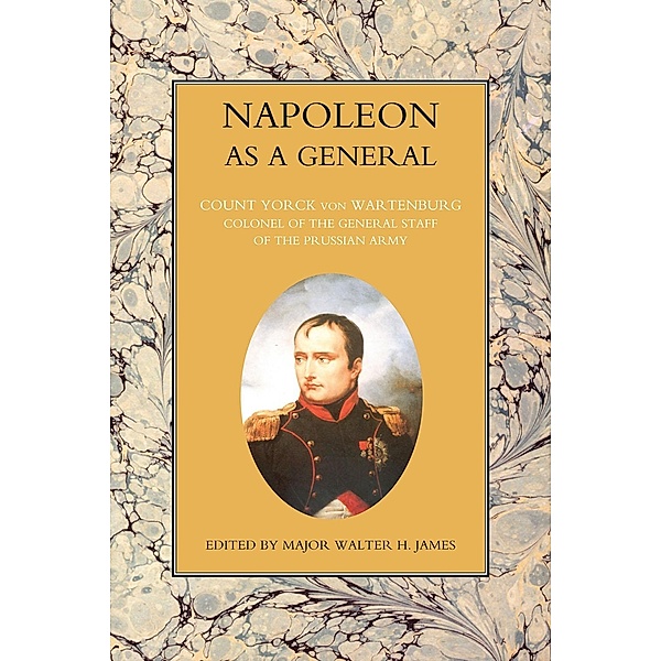 Napoleon as a General - Volume I / Napoleon as a General, Yorck von Wartenburg