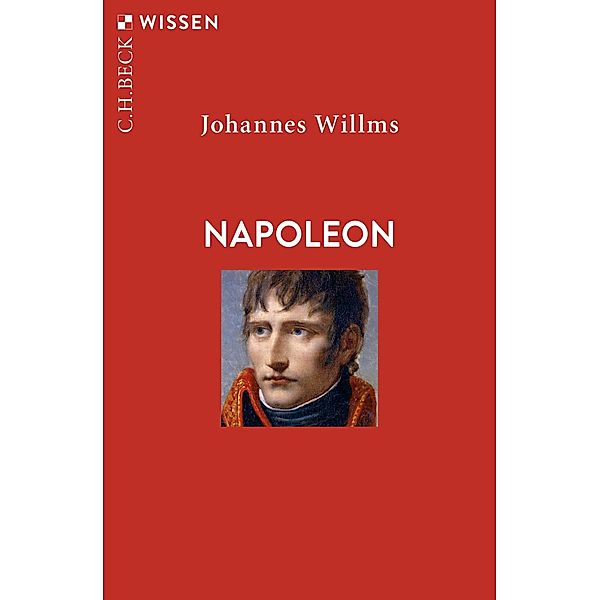 Napoleon / Beck'sche Reihe Bd.2893, Johannes Willms