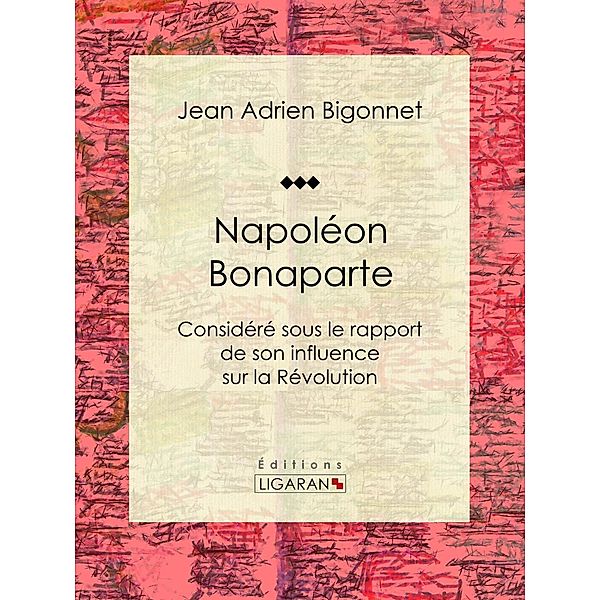 Napoléon Bonaparte, Ligaran, Jean Adrien Bigonnet