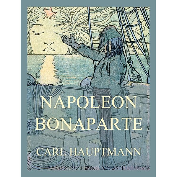 Napoleon Bonaparte, Carl Hauptmann