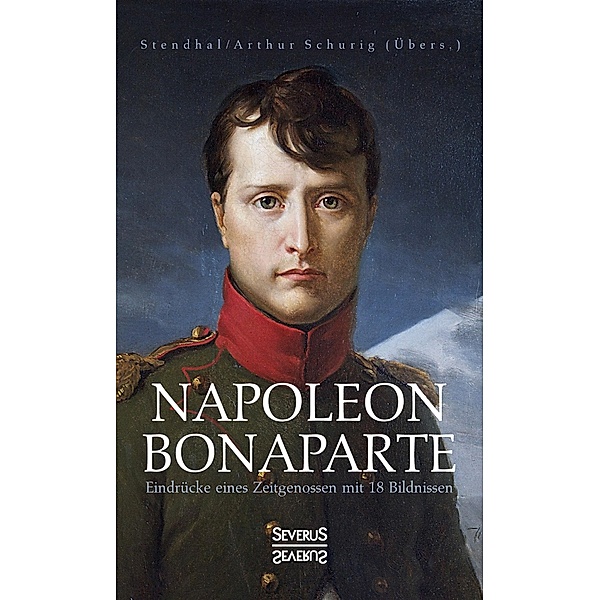 Napoleon Bonaparte. Eindrücke eines Zeitgenossen mit 18 Bildnissen, Marie-Henri Stendhal