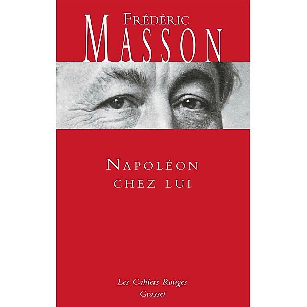 Napoléon chez lui / Les Cahiers Rouges, Frédéric Masson