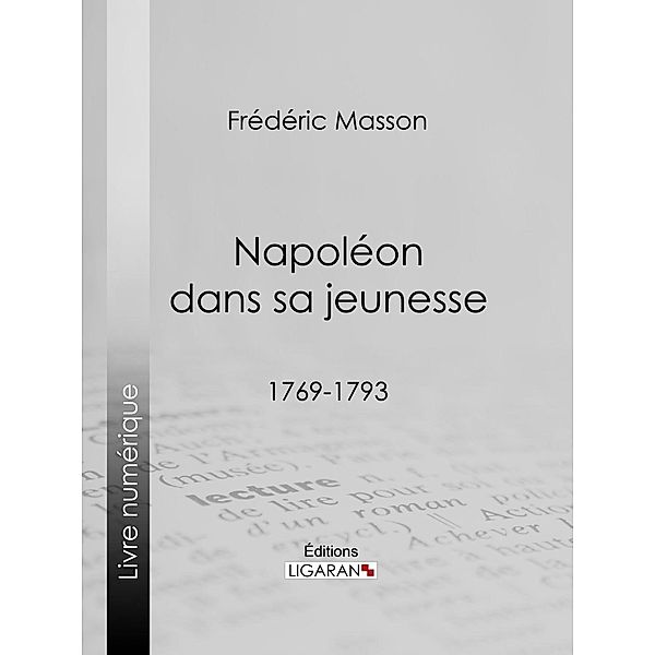 Napoléon dans sa jeunesse, Frédéric Masson, Ligaran