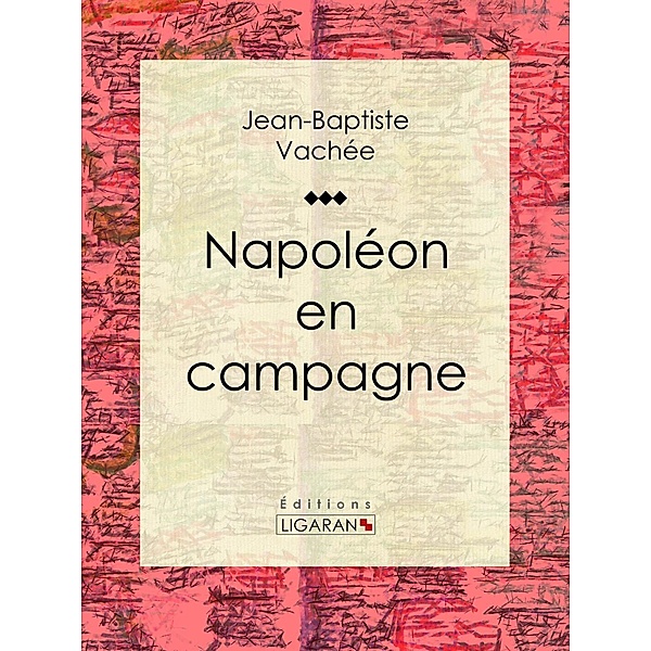Napoléon en campagne, Ligaran, Jean-Baptiste Vachée