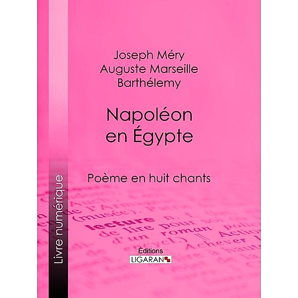 Napoléon en Égypte, Ligaran, Joseph Méry, Auguste Marseille Barthélemy