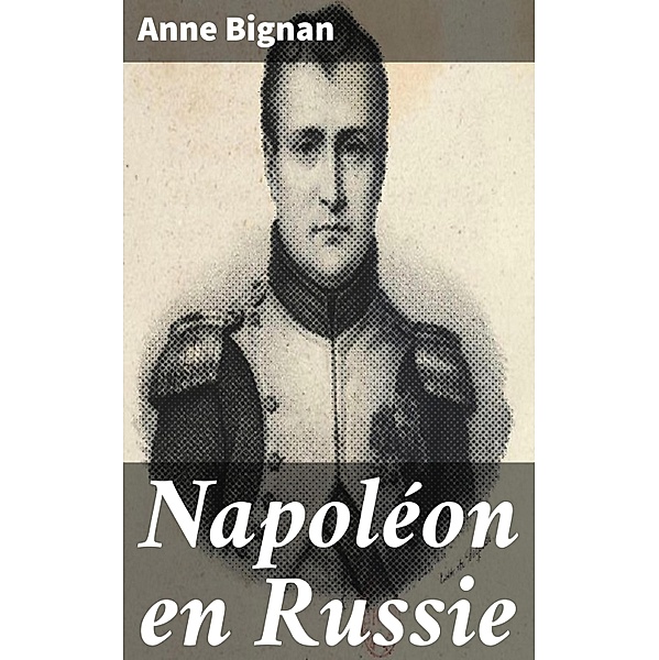 Napoléon en Russie, Anne Bignan