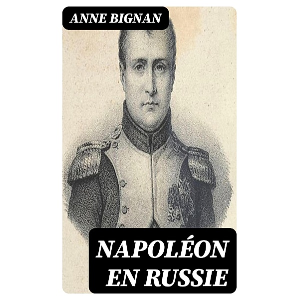 Napoléon en Russie, Anne Bignan