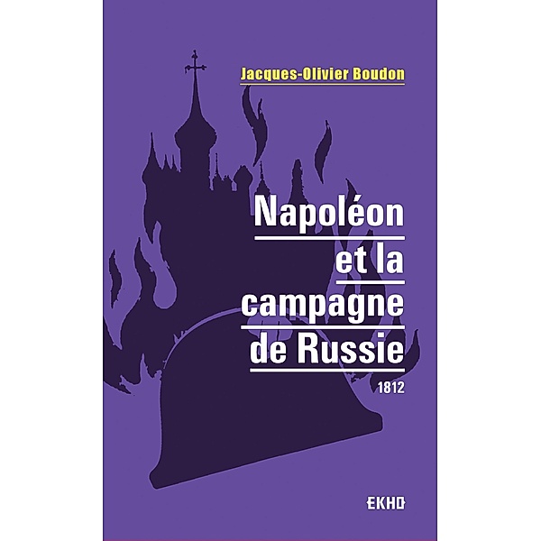 Napoléon et la campagne de Russie / EKHO, Jacques-Olivier Boudon
