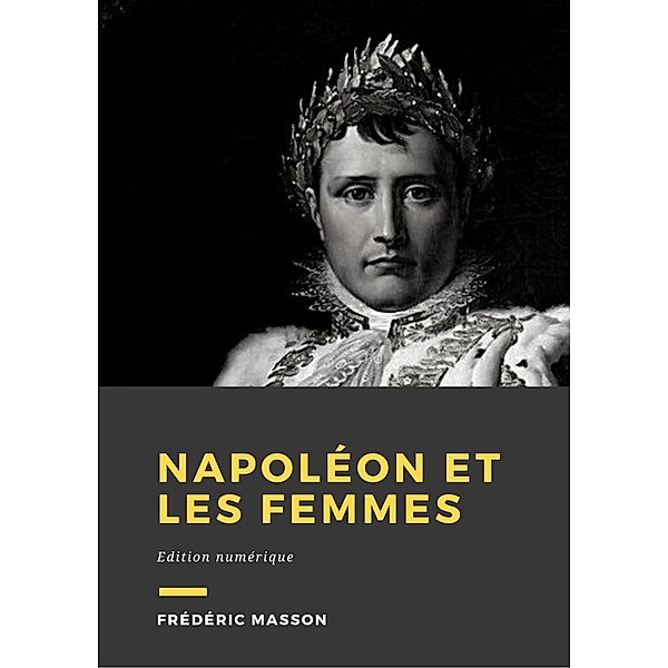 Napoléon et les femmes, Frédéric Masson