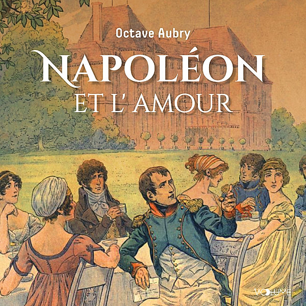 Napoléon et les femmes - Napoléon et l'amour, Octave Aubry