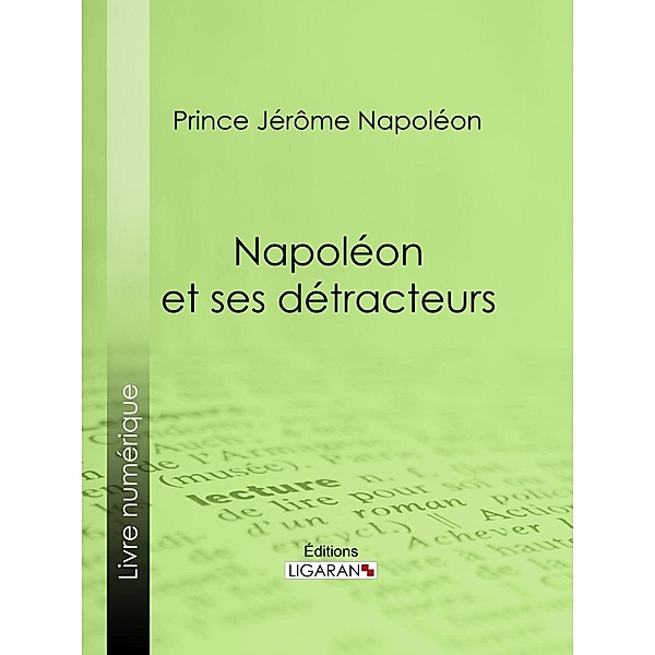Napoléon et ses détracteurs, Prince Jérôme Napoléon, Ligaran
