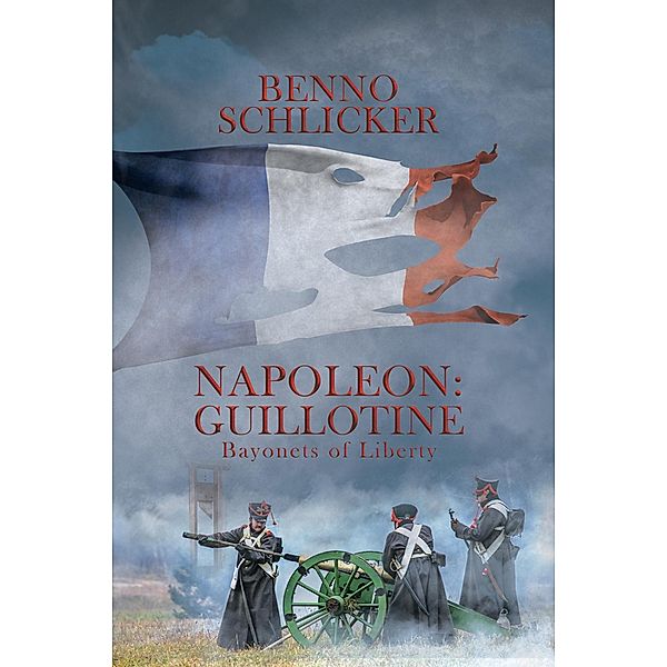 Napoleon: Guillotine / Austin Macauley Publishers, Benno Schlicker