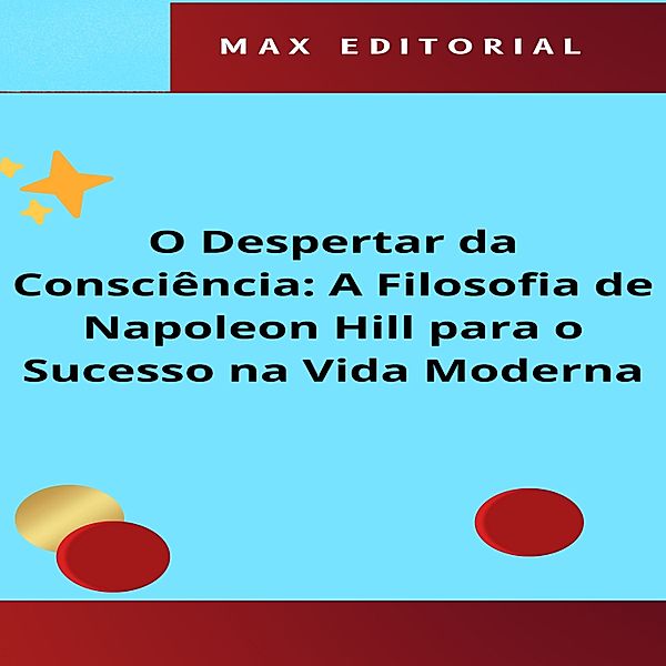 NAPOLEON HILL - MAIS ESPERTO QUE O MÉTODO - 1 - O Despertar da Consciência: A Filosofia de Napoleon Hill para o Sucesso na Vida Moderna