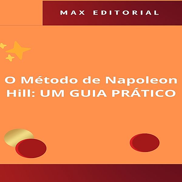 NAPOLEON HILL - MAIS ESPERTO QUE O MÉTODO - 1 - O Método de Napoleon Hill: UM GUIA PRÁTICO