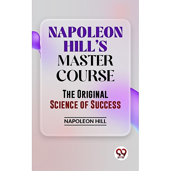 Napoleon Hill'S Master Course The Original Science Of Success, Napoleon Hill