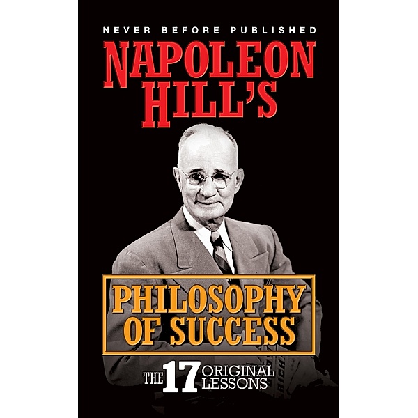 Napoleon Hill's Philosophy of Success, Napoleon Hill