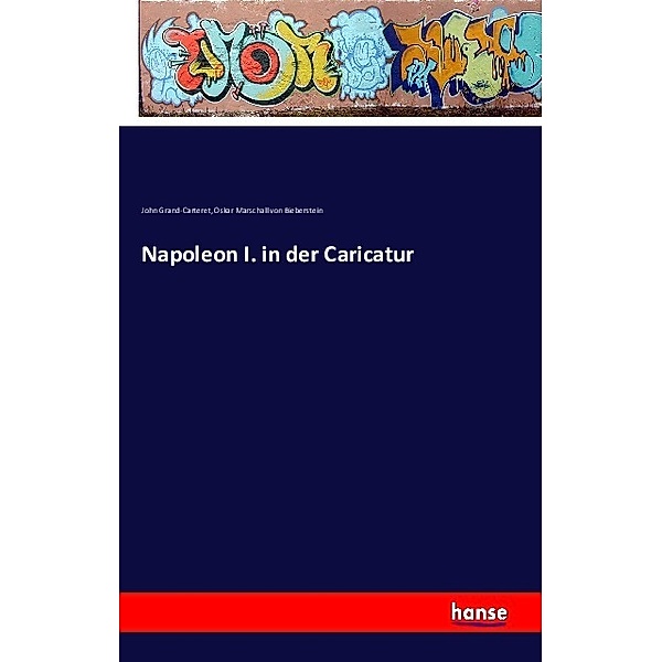 Napoleon I. in der Caricatur, John Grand-Carteret, Oskar Marschall von Bieberstein