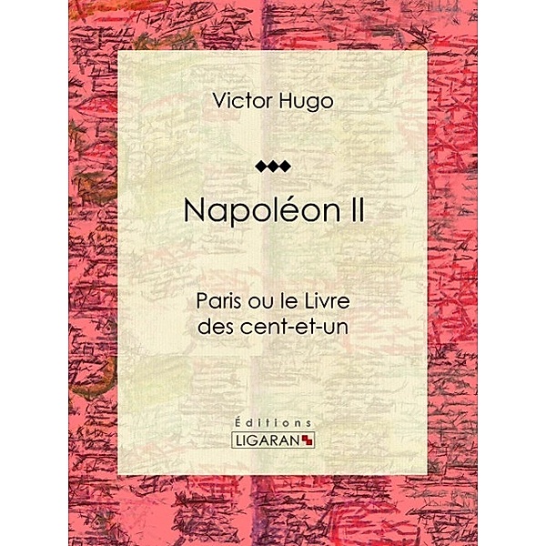 Napoléon II, Victor Hugo, Ligaran
