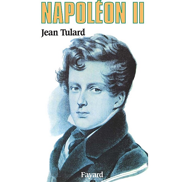Napoléon II / Biographies Historiques, Jean Tulard