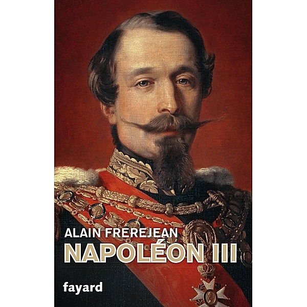 Napoléon III / Biographies Historiques, Alain Frèrejean