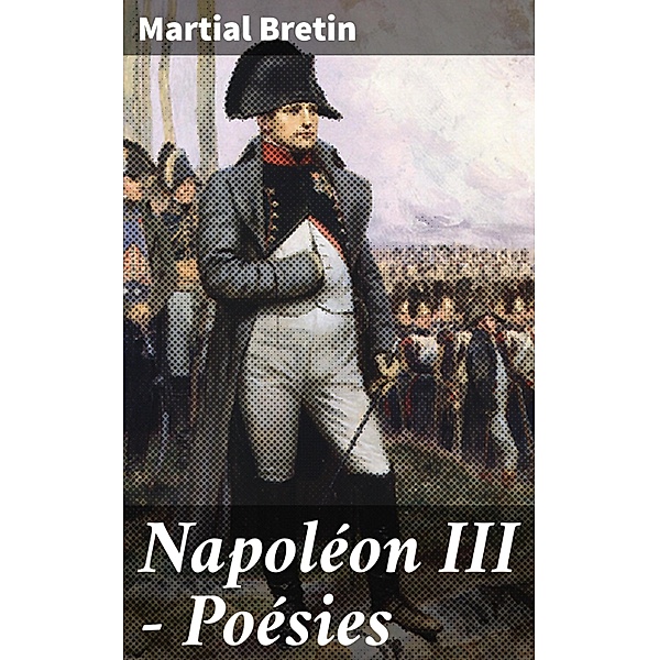 Napoléon III - Poésies, Martial Bretin