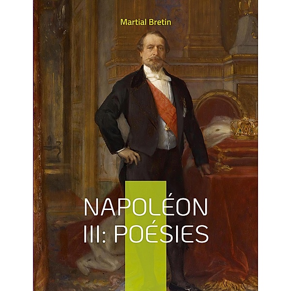 Napoléon III: Poésies, Martial Bretin