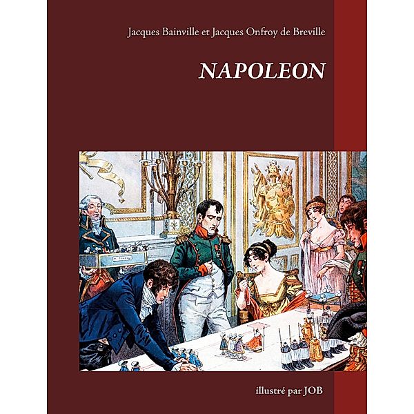 Napoléon illustré par JOB, Jacques Bainville, Jacques Onfroy de Breville
