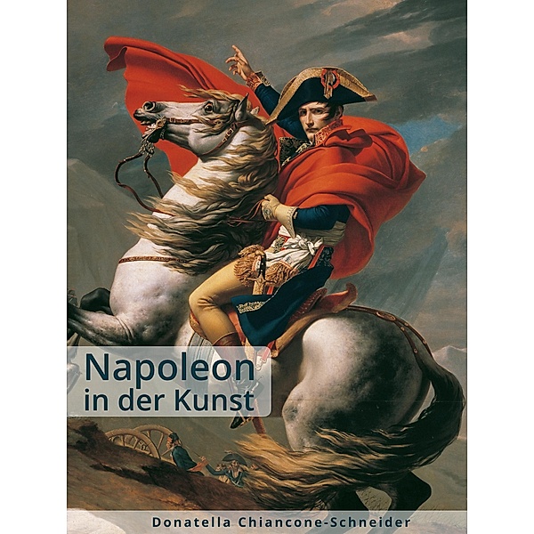 Napoleon in der Kunst / Kunst in digitalem Taschenformat Bd.1, Donatella Chiancone-Schneider