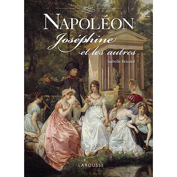 Napoléon, Joséphine et les autres / Hors collection Histoire, Isabelle Bricard