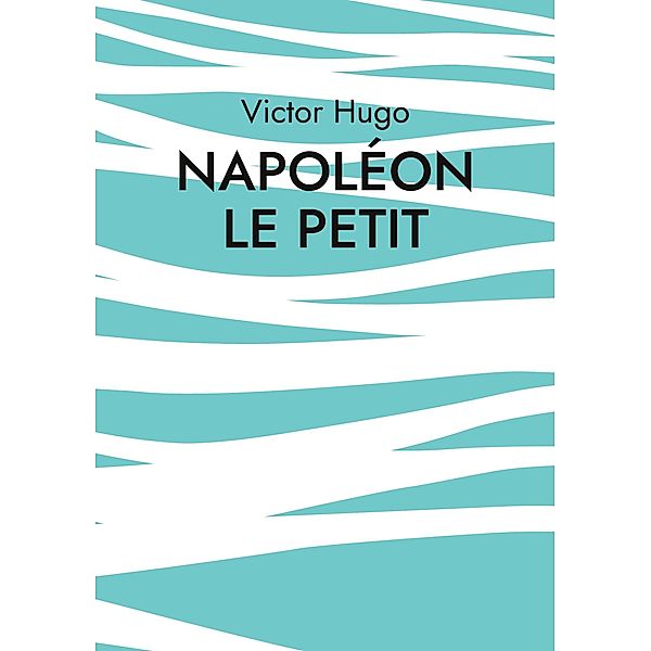 Napoléon le Petit, Victor Hugo