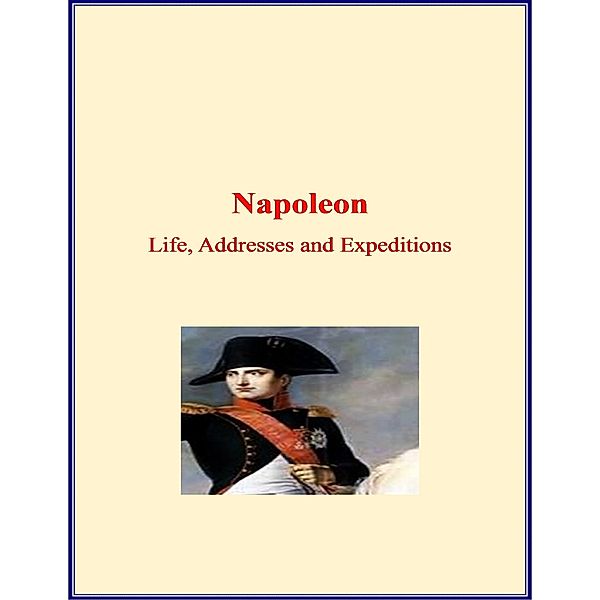 Napoleon: Life, Addresses and Expeditions, LM Publishers, M. Ida Tardell