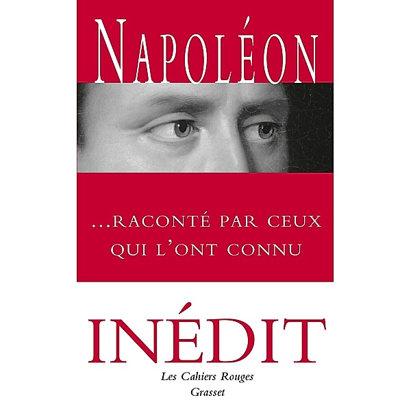 Napoléon raconté par ceux qui l'ont connu / Les Cahiers Rouges, Collectif